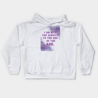 I am with you always, to the end of the age. Kids Hoodie